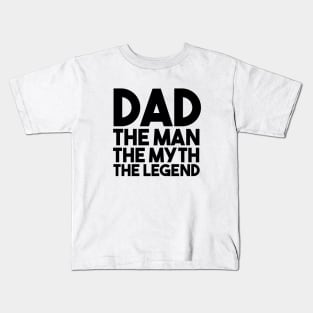 Dad The Man The Myth The Legend Kids T-Shirt